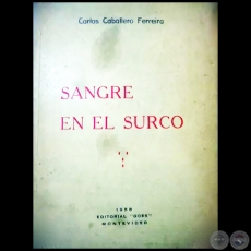 SANGRE EN EL SURCO - Autor: CARLOS CABALLERO FERREIRA - Año 1958